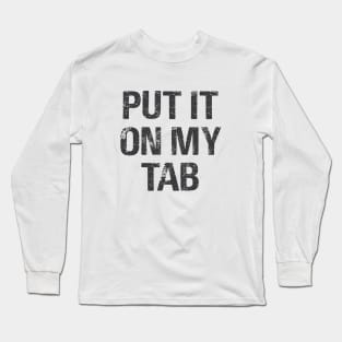 Put It On My Tab Long Sleeve T-Shirt